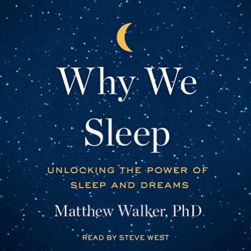 Why We Sleep by Matthew Walker, PhD